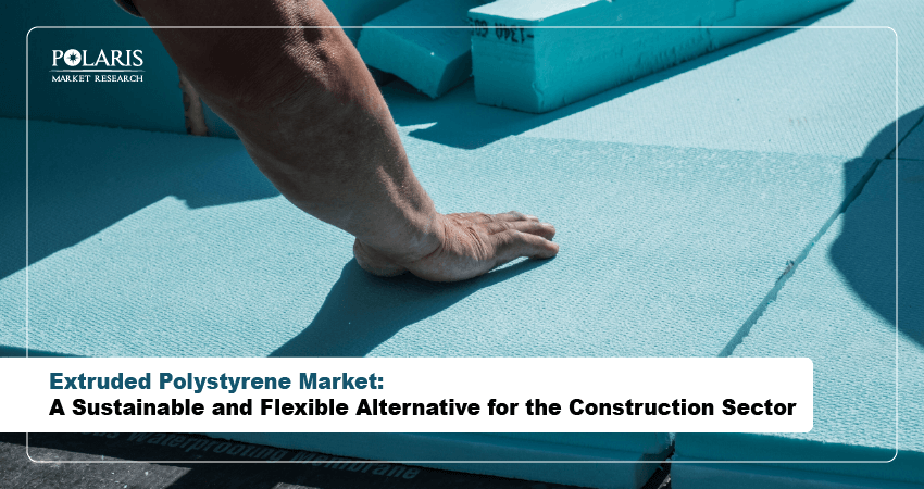 Extruded Polystyrene Market: A Sustainable and Flexible Alternative for the Construction Sector